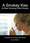 A Smokey Kiss & Other Smoking Fetish Stories: A collection of Smoking  Fetish stories by Jinx Button
