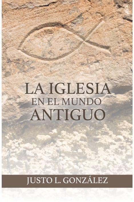 La iglesia en el mundo antiguo/ Justo L. González
