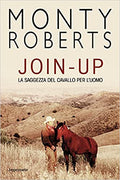 Join-up. La saggezza del cavallo per l’uomo. Monty Roberts. Imprimatur 9788868302887