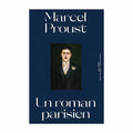 Marcel Proust, un roman parisien.