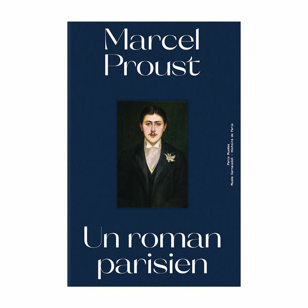 Marcel Proust, un roman parisien.