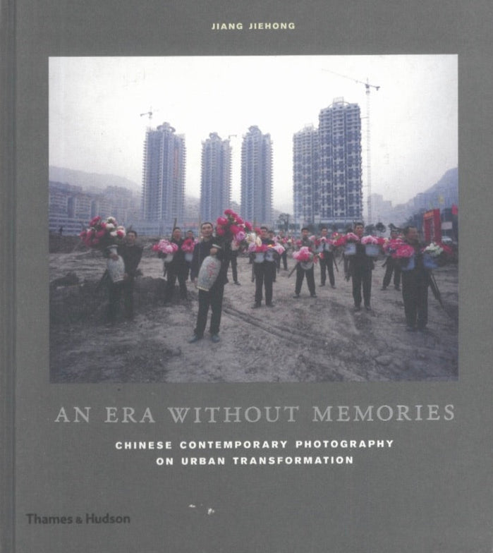 'An Era Without Memories: Chinese Contemporary Photography on Urban Transformation '