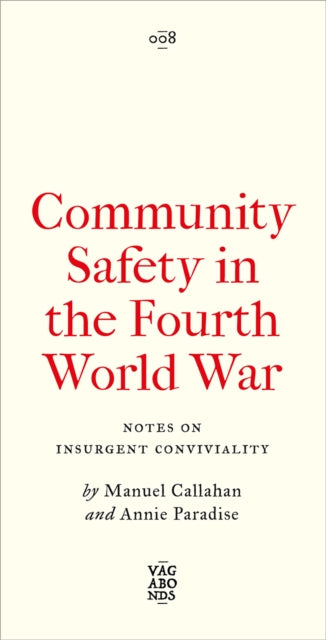 Community Safety in the Fourth World War : Notes on Insurgent Conviviality - Annie Paradise