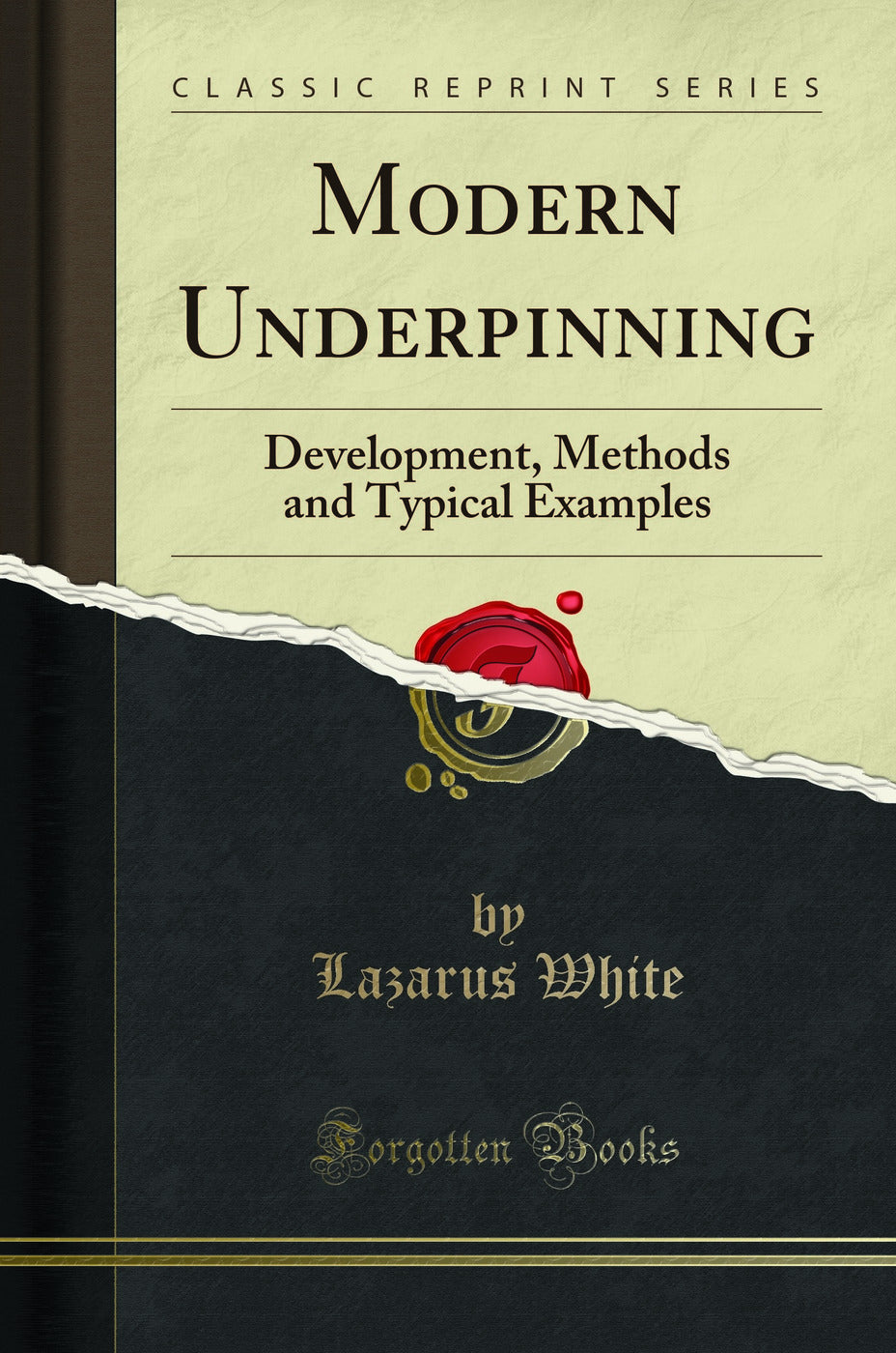 Modern Underpinning: Development, Methods and Typical Examples (Classic Reprint)