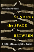 Mending the Space Between: 7 Habits of Contemplative Justice