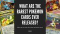 What Are the Rarest Pokémon Cards Ever Released? – Ozzie Collectables