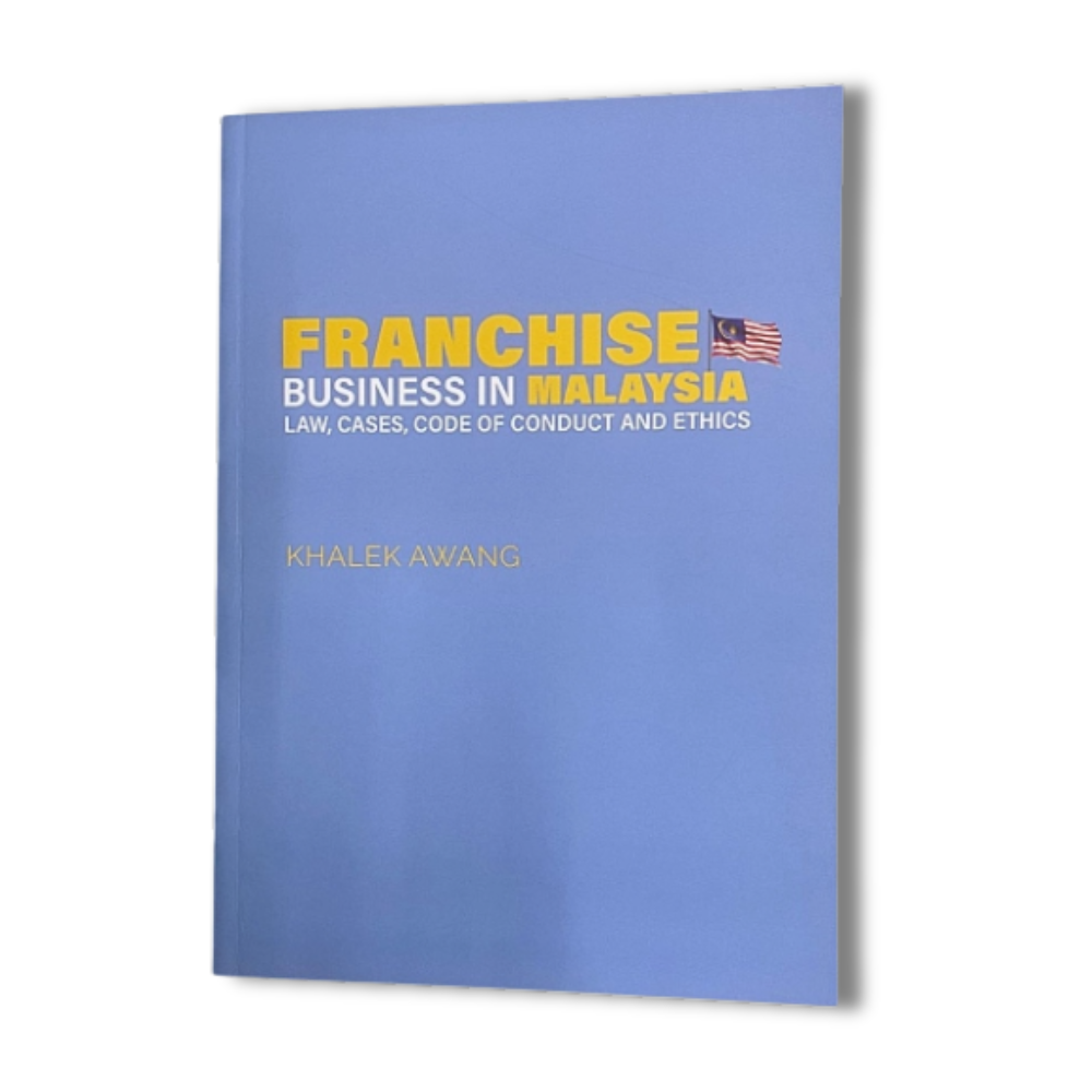 Franchise Business In Malaysia : Law, Cases, Code of Conduct and Ethics by Khalek Awang | 2023