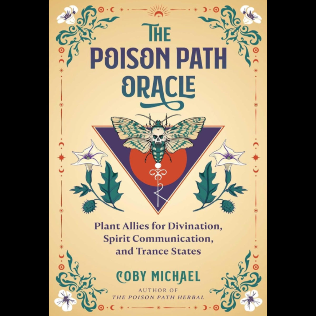 The Poison Path Oracle: Plant Allies for Divination, Spirit Communication, and Trance States